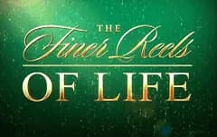 The Finer Reels of Life