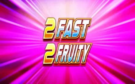 2 Fast 2 Fruity